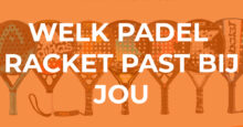 Welk padel racket moet ik kopen?